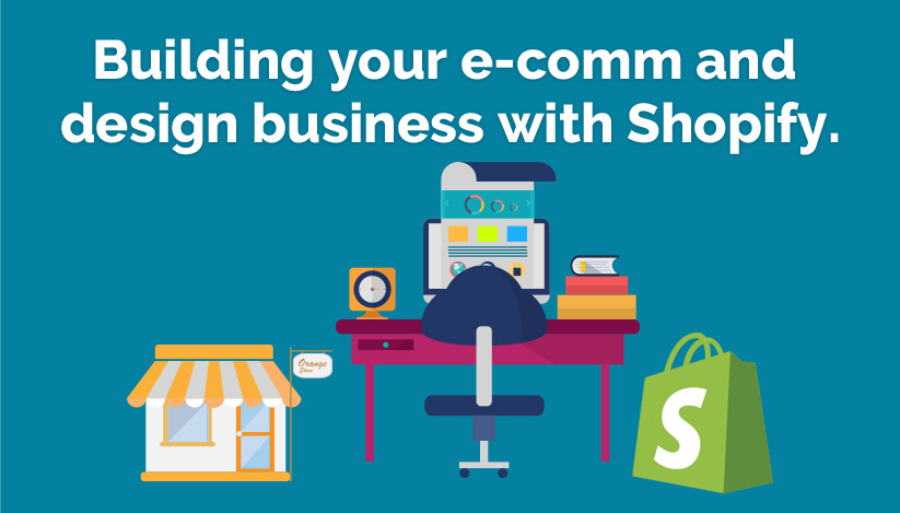 Building Your E-commerce and Design Business with Shopify