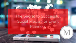 The Secret to Successful Social Media For Event Planners