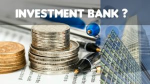 What is Investment Bank and What is its Role in Society