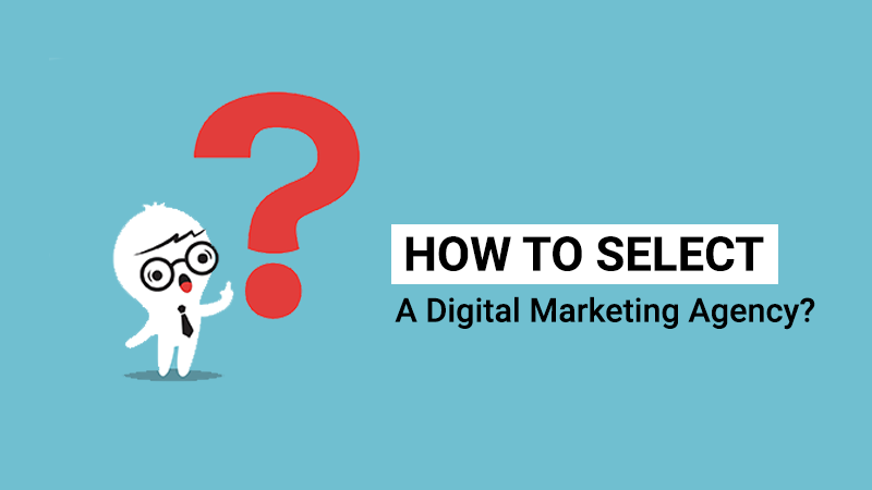 How to Select A Digital Marketing Agency