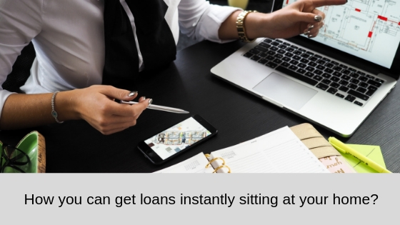 How you can get loans instantly sitting at your home
